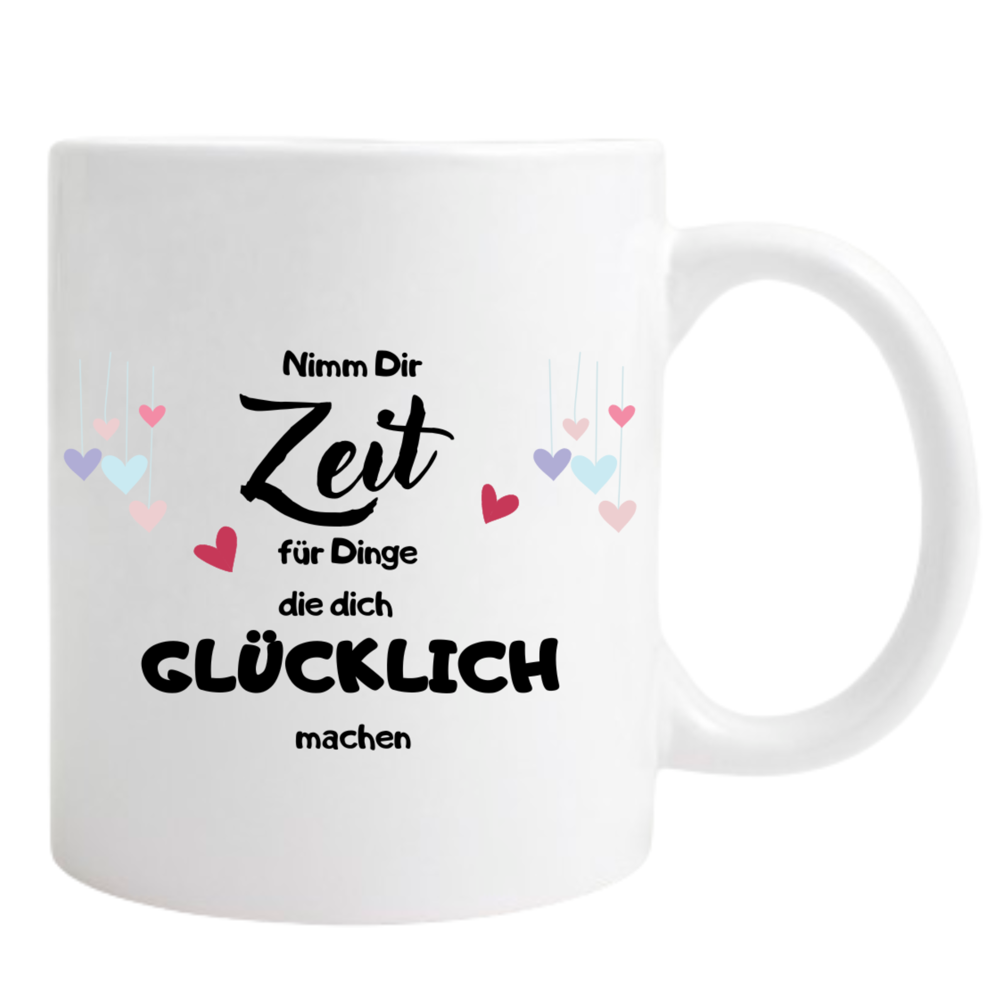 Keramiktasse/Weiß "Nimm Dir Zeit für Dinge die Dich Glücklich machen"